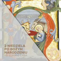 2 Niedziela po Narodzeniu Pańskim (05.01.2025) - Błogsławiona bezradność - ks. Łukasz Żaba