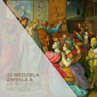 32. Niedziela Zwykła A (12.11.2023)- ks. Wojciech Maciążek