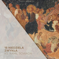 18. Niedziela Zwykła B (04.08.2024) - ks. Kamil Sowada