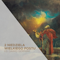 05.03.2023 - 2 Niedziela Wielkiego Postu A - ks. Dawid Górniak