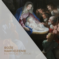 Boże Narodzenie - Msza w dzień (25.12.2023) - Jak dobrze świętować Boże Narodzenie - ks. Marcin Cytrycki