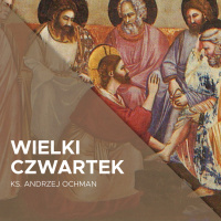 09.04.2020 - Wielki Czwartek - ks. Andrzej Ochman
