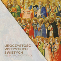 01.11.2021 - Uroczystość Wszystkich Świętych - Trafić do celu życia - ks. Marcin Cytrycki