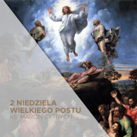 2 Niedziela Wielkiego Postu C (16.03.2025) - Słowo od Ojca - ks. Marcin Cytrycki