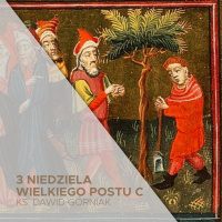 20.03.2022 - 3 Niedziela Wielkiego Postu (C) - ks. Dawid Górniak