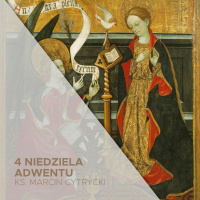 4. Niedziela Adwentu B (24.12.2023) - Nigdzie gdzie dzieją się rzeczy najważniejsze - ks. Marcin Cytrycki
