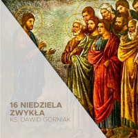 18.07.2021 - 16 Niedziela Zwykła B - ks. Dawid Górniak