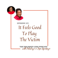 117: It Feels Good To Be Victim (With Temitope Ogunfayo)