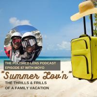 87: Summer Lovn With Moyo (The Thrills  Frills Of A Family Vacation)