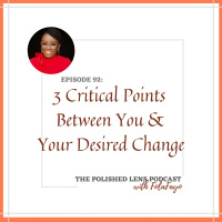 92: 3 Critical Points Between You  Your Desired Change