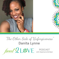 Episode 55 ~ The Other Side of Unforgiveness (Dealing With Infidelity) ~ Danita Lynne