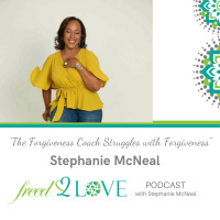 Episode 59 ~ The Forgiveness Coach Struggles with Forgiveness ~ Stephanie McNeal