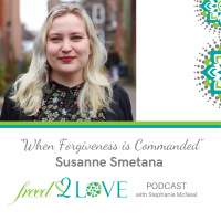 Episode 58 ~ When Forgiveness is Commanded (Resilience After Sexual Abuse) ~ Susanne Smetana