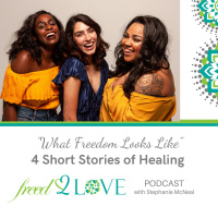 Episode 61 ~ What Freedom Looks Like: 4 Short Stories of Healing 