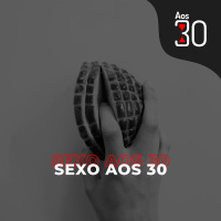 Aos 30 #14 - Sexo aos 30