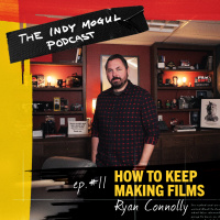 Ep. 11 : How to Keep Making Films with Ryan Connolly