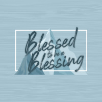 Blessed to be a Blessing | Part 4