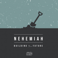 Nehemiah: Building The Future | Part 2