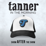 Tanner In The Morning: Show After The Show Podcast