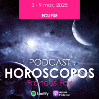 HORÓSCOPOS Y ECLIPSE, 3 - 9 DE MARZO 2025