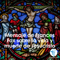 Mensaje de Frances Fox sobre la vida y muerte de Jesucristo