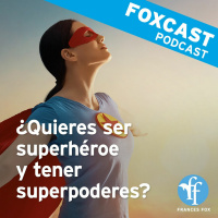 Foxcast: ¿quieres ser superhéroe y tener superpoderes?