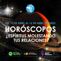 ¿Espíritus molestando tus relaciones? Horóscopos del 10 al 16 de Abril