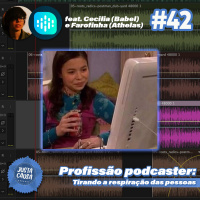 #42 - Profissão Podcaster: tirando a respiração das pessoas (feat. Cecilia do Babel e Farofinha da Athela) 