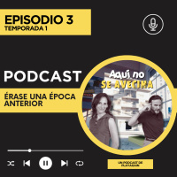 AQUÍ NO SE AVECINA Podcast Episodio 3 “Érase una época anterior”