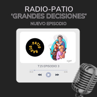 T15 E03 | Radio-Patio Grandes decisiones