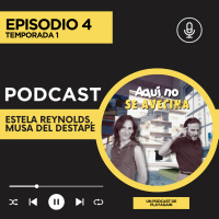 AQUÍ NO SE AVECINA Podcast Episodio 4 “Estela Reynolds, musa del destape”