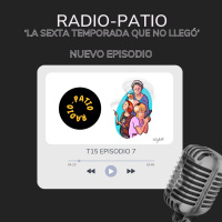 T15 E07 | Radio-Patio La Sexta Temporada que no llegó