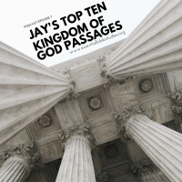 Jays Top Ten Kingdom of God Passages