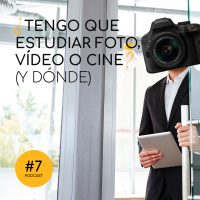 Podcast 7: Tengo que estudiar fotografía, vídeo o cine? (Y dónde)