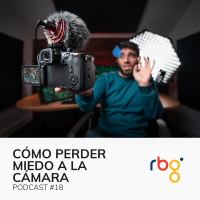Podcast 18: Cómo perder el miedo a la cámara