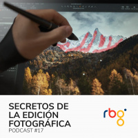 Podcast 17: Los Secretos de la Edición Fotográfica