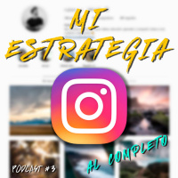 Podcast 3: TODO sobre mi estrategia en Instagram
