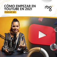 Podcast 21: Cómo empezar en YouTube en 2021
