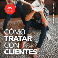 Podcast 9: Cómo tratar con clientes