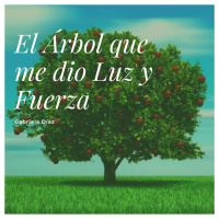 Audiolibro: El Árbol que me dio Luz y Fuerza - Gabriela Díaz