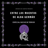 Especial Noche de Terror (ENTRE LOS MUERTOS - Alba Germán)