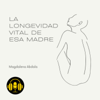 Audiolibro: La Longevidad Vital de esa Madre - Magdalena Abdala
