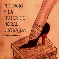 Audiolibro: Fidencio y la Mujer de Moral Distraida - César Sepúlveda