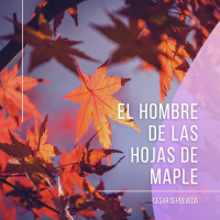 Audiolibro: El Hombre de las Hojas de Maple - César Sepúlveda