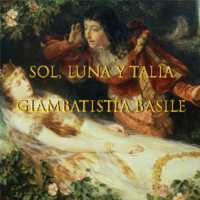 Audiolibro: Sol, Luna y Talia - Giambatistta Basile