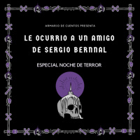 Especial Noche de Terror (LE OCURRIO A UN AMIGO - Sergio Bernal)