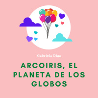 Arcoiris, El Planeta de los Globos - Gabriela Díaz