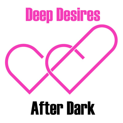 Deep Desires After Dark