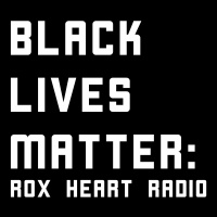 Rox Heart Radio: Black Lives Matter