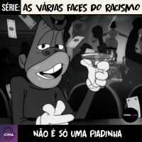 As várias face do racismo E03: Não é só uma piadinha!